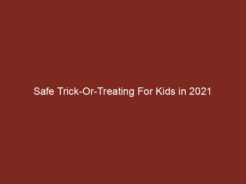 Safe Trick-Or-Treating For Kids in 2021